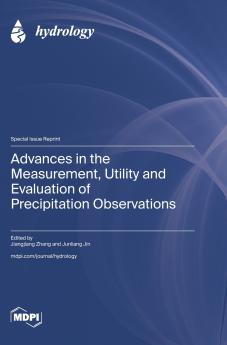 Advances in the Measurement Utility and Evaluation of Precipitation Observations