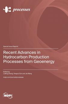 Recent Advances in Hydrocarbon Production Processes from Geoenergy