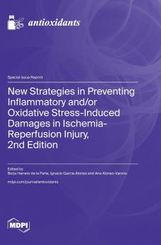 New Strategies in Preventing Inflammatory and/or Oxidative Stress-Induced Damages in Ischemia-Reperfusion Injury 2nd Edition