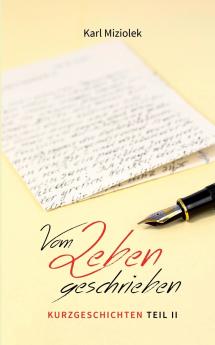Vom Leben geschrieben - Kurzgeschichten  Teil II