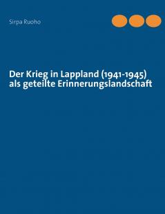 Der Krieg in Lappland (1941-1945) als geteilte Erinnerungslandschaft