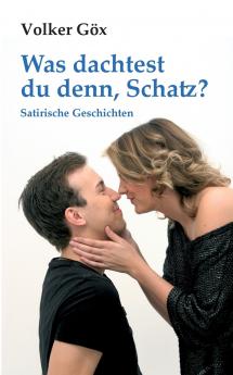 Was dachtest du denn Schatz?