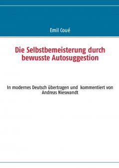 Die Selbstbemeisterung durch bewusste Autosuggestion