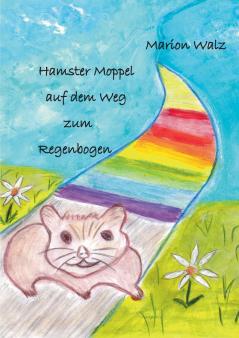 Hamster Moppel auf dem Weg zum Regenbogen