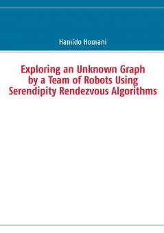 Exploring an Unknown Graph by a Team of Robots Using Serendipity Rendezvous Algorithms