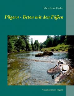Pilgern - Beten mit den Füßen