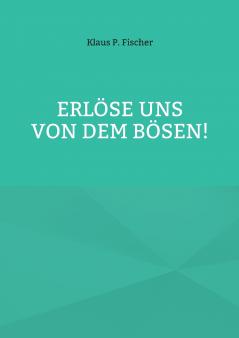Erlöse uns von dem Bösen!
