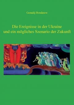 Die Ereignisse in der Ukraine und ein mögliches Szenario der Zukunft - 1. Teil