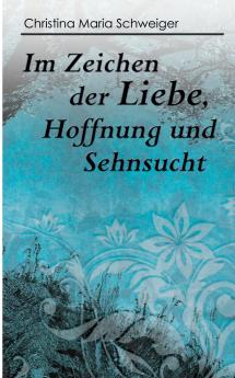 Im Zeichen der Liebe Hoffnung und Sehnsucht