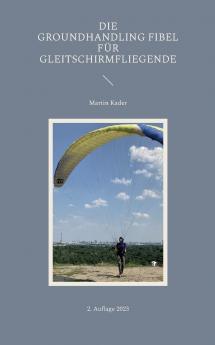 Die Groundhandling Fibel für Gleitschirmfliegende