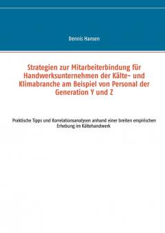 Strategien zur Mitarbeiterbindung für Handwerksunternehmen der Kälte- und Klimabranche am Beispiel von Personal der Generation Y und Z