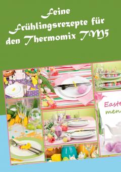 Feine Frühlingsrezepte für den Thermomix TM5