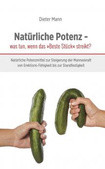 Natürliche Potenz - was tun wenn das Beste Stück streikt?