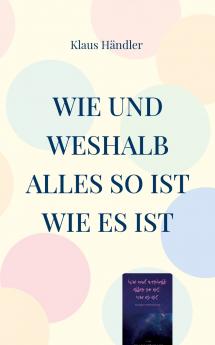 Wie und Weshalb alles so ist wie es ist