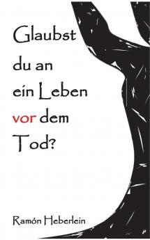 Glaubst du an ein Leben vor dem Tod?
