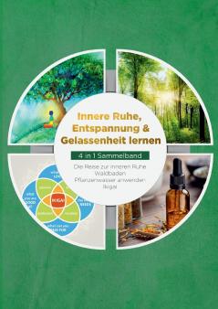 Innere Ruhe Entspannung & Gelassenheit lernen - 4 in 1 Sammelband