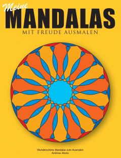 Meine Mandalas - Mit Freude Ausmalen - Wunderschöne Mandalas zum Ausmalen