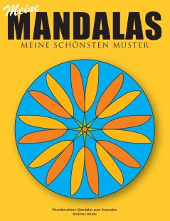Meine Mandalas - Meine schönsten Muster - Wunderschöne Mandalas zum Ausmalen