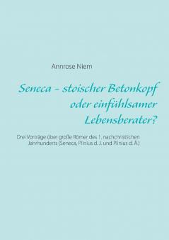 Seneca - stoischer Betonkopf oder einfühlsamer Lebensberater?