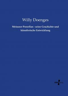 Meissner Porzellan - seine Geschichte und künstlerische Entwicklung