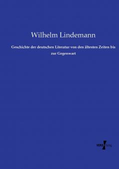 Geschichte der deutschen Literatur von den ältesten Zeiten bis zur Gegenwart