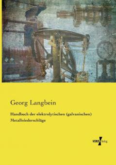 Handbuch der elektrolytischen (galvanischen) Metallniederschläge