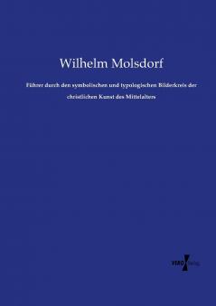 Führer durch den symbolischen und typologischen Bilderkreis der christlichen Kunst des Mittelalters