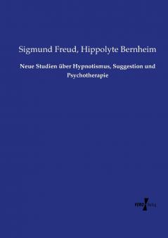 Neue Studien über Hypnotismus Suggestion und Psychotherapie