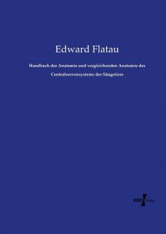Handbuch der Anatomie und vergleichenden Anatomie des Centralnervensystems der Säugetiere