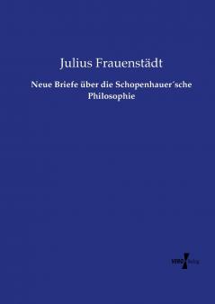 Neue Briefe über die Schopenhauer´sche Philosophie