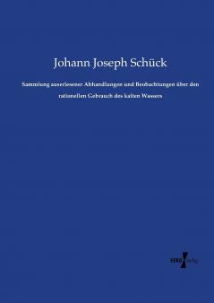 Sammlung auserlesener Abhandlungen und Beobachtungen über den rationellen Gebrauch des kalten Wassers