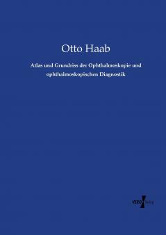 Atlas und Grundriss der Ophthalmoskopie und ophthalmoskopischen Diagnostik
