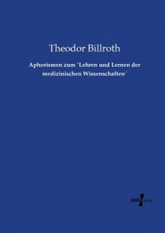 Aphorismen zum `Lehren und Lernen der medizinischen Wissenschaften´