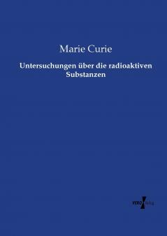 Untersuchungen über die radioaktiven Substanzen