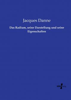 Das Radium seine Darstellung und seine Eigenschaften