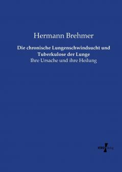 Die chronische Lungenschwindsucht und Tuberkulose der Lunge