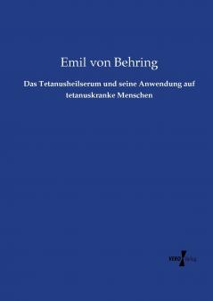 Das Tetanusheilserum und seine Anwendung auf tetanuskranke Menschen