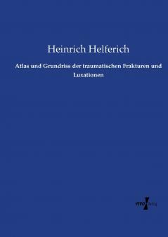 Atlas und Grundriss der traumatischen Frakturen und Luxationen