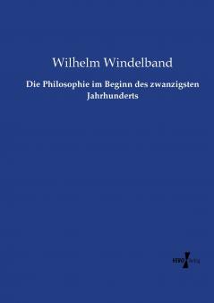 Die Philosophie im Beginn des zwanzigsten Jahrhunderts