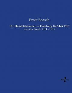 Die Handelskammer zu Hamburg 1665 bis 1915