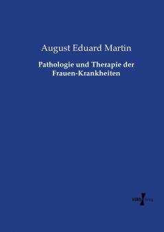 Pathologie und Therapie der Frauen-Krankheiten