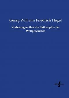 Vorlesungen über die Philosophie der Weltgeschichte