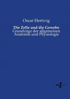 Die Zelle und die Gewebe