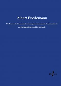 Die Postwertzeichen und Entwertungen der deutschen Postanstalten in den Schutzgebieten und im Auslande