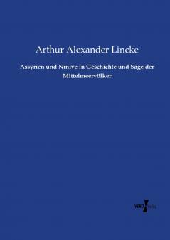 Assyrien und Ninive in Geschichte und Sage der Mittelmeervölker