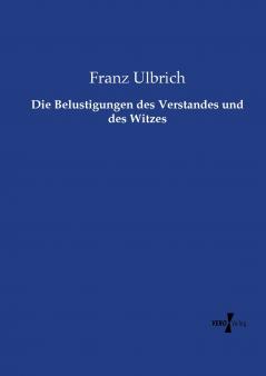 Die Belustigungen des Verstandes und des Witzes