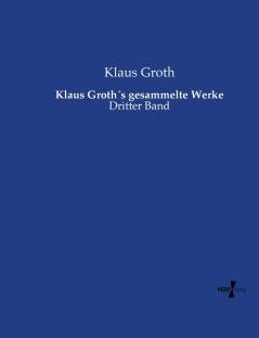 Klaus Groth´s gesammelte Werke