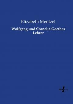 Wolfgang und Cornelia Goethes Lehrer