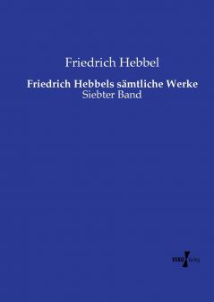 Friedrich Hebbels s��mtliche Werke