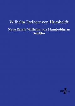 Neue Briefe Wilhelm von Humboldts an Schiller